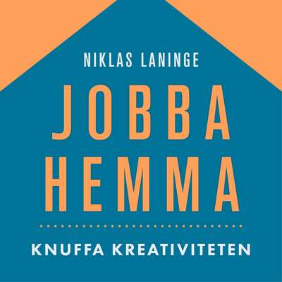 Jobba hemma : Knuffa igång omstarten - Niklas Laninge.