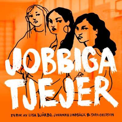 Jobbiga tjejer - Johanna Lindbäck, Lisa Bjärbo och Sara Ohlsson.