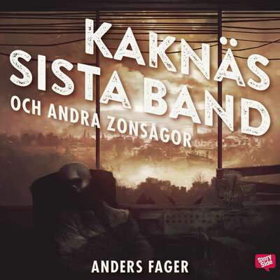 Kaknäs sista band och andra zonsagor - Anders Fager.