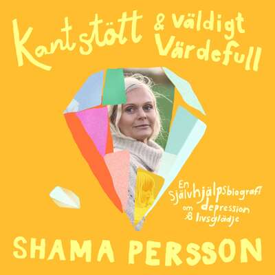 Kantstött & väldigt värdefull - Shama Persson.