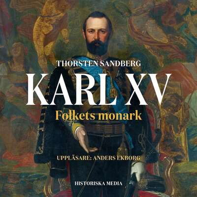 Karl XV. Folkets monark - Thorsten Sandberg.