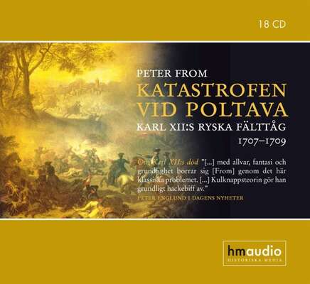 Katastrofen vid Poltava  Karl XIIs ryska fälttåg 1707-1709