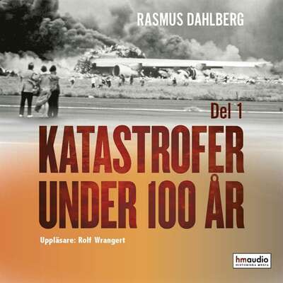 Katastrofer under 100 år, del 1 - Rasmus Dahlberg.