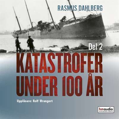 Katastrofer under 100 år, del 2 - Rasmus Dahlberg.