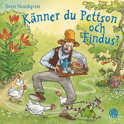 Känner du Pettson och Findus? - Sven Nordqvist.