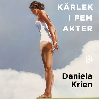 Kärlek i fem akter - Daniela Krien.