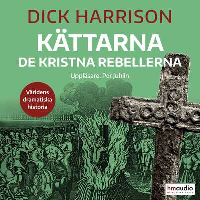 Kättarna : de kristna rebellerna - Dick Harrison.