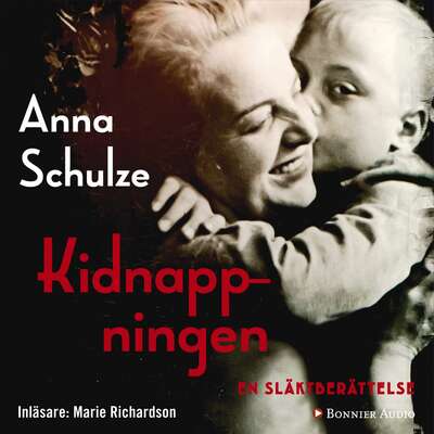 Kidnappningen : en släktberättelse - Anna Schulze.