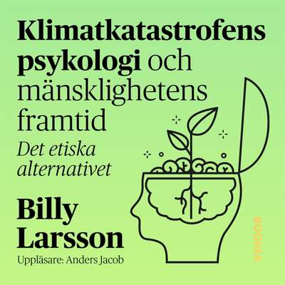 Klimatkatastrofens psykologi och mänsklighetens framtid : det etiska alternativet.