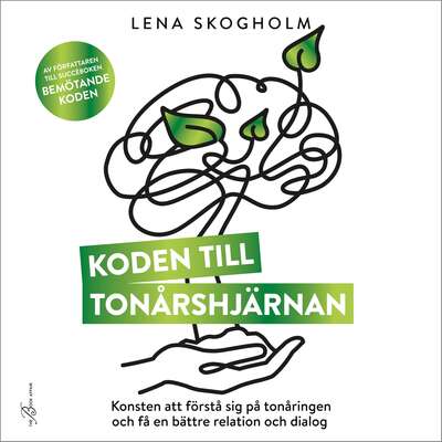 Koden till tonårshjärnan - Lena Skogholm.