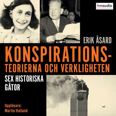 Konspirationsteorierna och verkligheten. Sex historiska gåtor