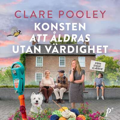 Konsten att åldras utan värdighet - Clare Pooley.