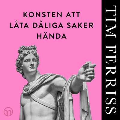 Konsten att låta dåliga saker hända - Timothy Ferriss.