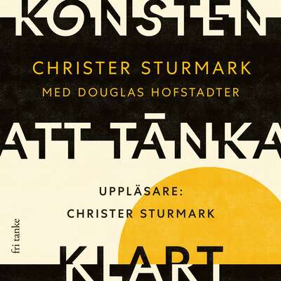 Konsten att tänka klart - Christer Sturmark och Douglas Hofstadter.