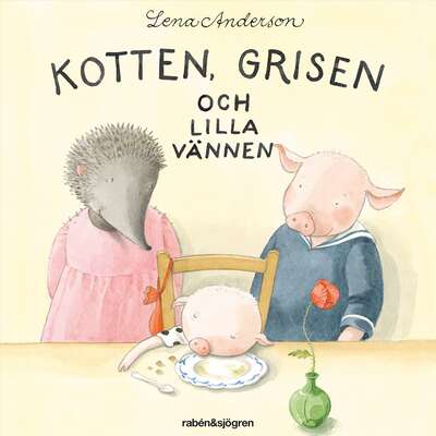 Kotten, Grisen och lilla vännen - Lena Anderson.