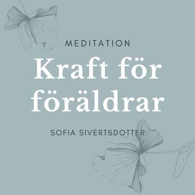 Kraft för föräldrar - meditation - Sofia Sivertsdotter.