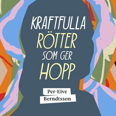 Kraftfulla rötter som ger hopp - Per-Eive Berndtsson.