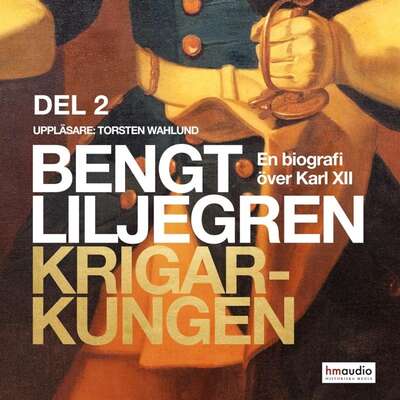 Krigarkungen - En biografi om Karl XII - Del två