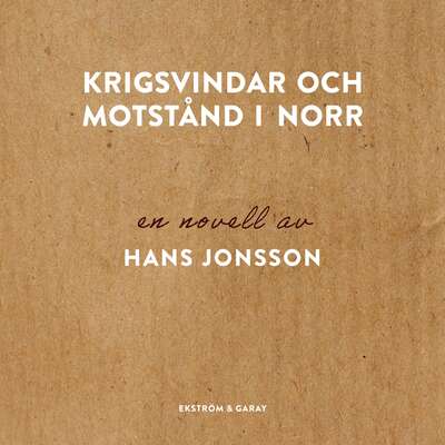 Krigsvindar och motstånd i norr - Hans Jonsson.