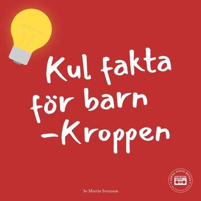 Kul fakta för barn: Kroppen - Martin Svensson.