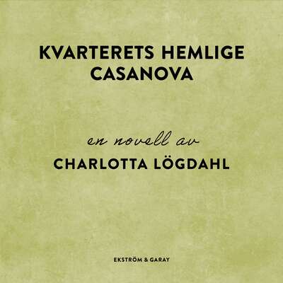 Kvarterets hemlige Casanova - Charlotta Lögdahl.