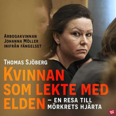 Kvinnan som lekte med elden - Thomas Sjöberg.