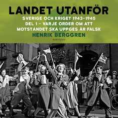 Landet utanför : Sverige och kriget 1943-1945. Del 3:1, Varje order om att motståndet ska uppges är falsk