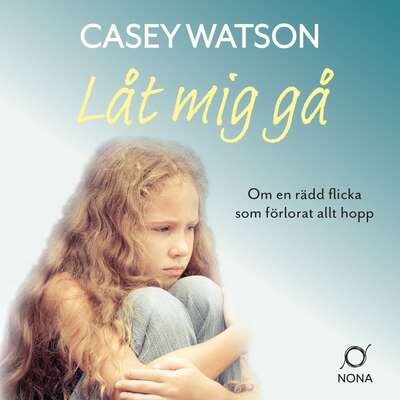 Låt mig gå - Casey Watson.