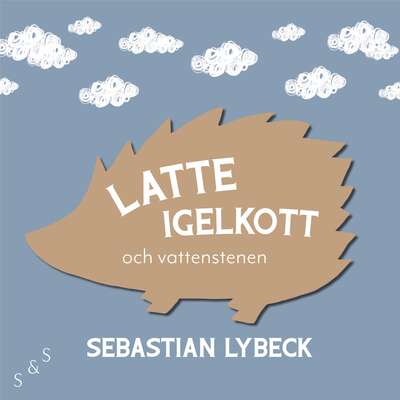 Latte Igelkott och vattenstenen - Sebastian Lybeck.