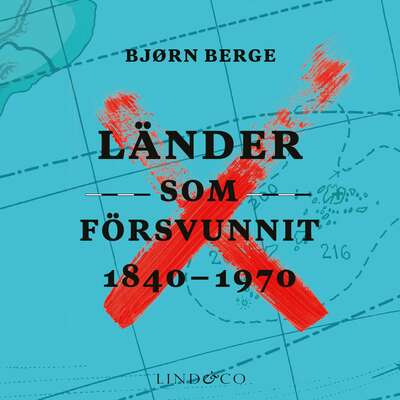 Länder som försvunnit 1840-1970 - Bjørn Berge.