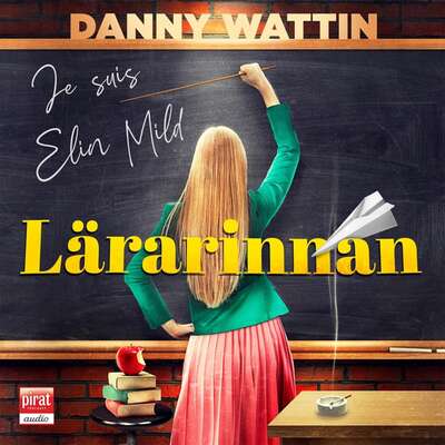 Lärarinnan : je suis Elin Mild - Danny Wattin.