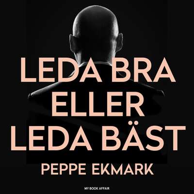 Leda bra eller leda bäst - Peppe Ekmark.