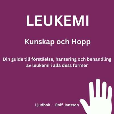 Leukemi: Kunskap och Hopp. Din guide till förståelse, hantering och behandling av leukemi i alla dess former