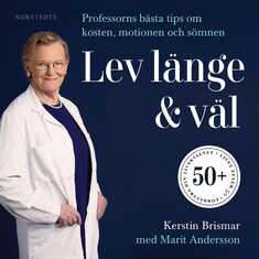 Lev länge & väl : professorns bästa tips om kosten, motionen och sömnen