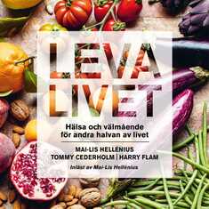 Leva livet : hälsa, mat & välmående för andra halvan av livet