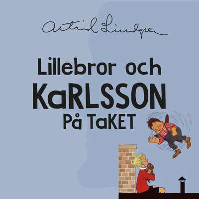 Lillebror och Karlsson på taket - Astrid Lindgren.