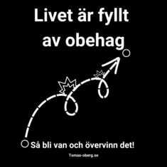 Livet är fyllt av ?obehag? så bli van och övervinn det! ?