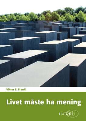 Livet måste ha mening - Viktor E. Frankl.