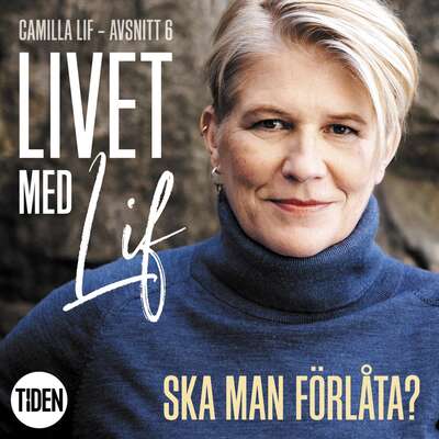 Livet med Lif - 6 - Ska man förlåta? - Camilla Lif.