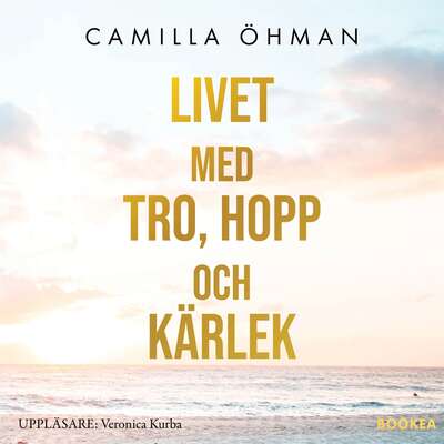 Livet med tro, hopp och kärlek - Camilla Öhman.