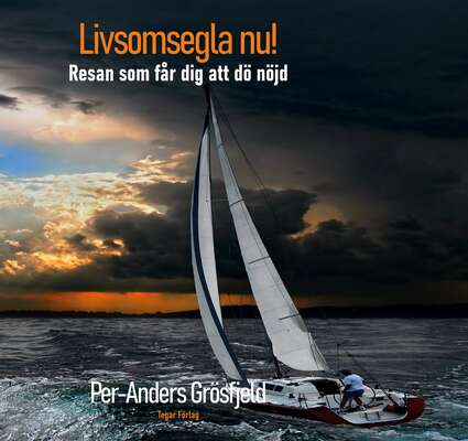 Livsomsegla nu! - Per-Anders Grösfjeld.