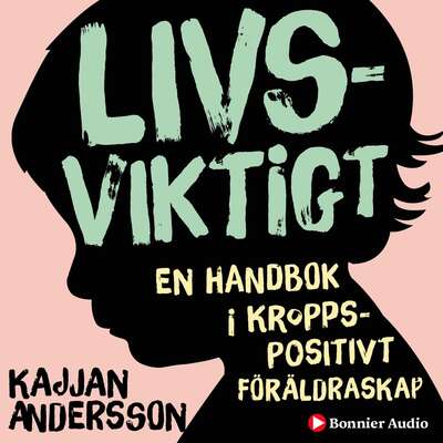 Livsviktigt : en handbok i kroppspositivt föräldraskap