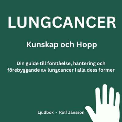 Lungcancer: Kunskap och Hopp. Din guide till förståelse, hantering och förebyggande av lungcancer i alla de...