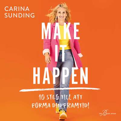 Make It Happen: 10 steg till att forma din framtid