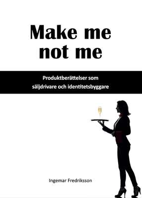 Make me not me - Produktberättelser som säljdrivare och identitetsbyggare