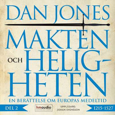 Makten och heligheten : 1215–1527 - Dan Jones.