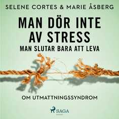 Man dör inte av stress: man slutar bara att leva - om utmattningssyndrom