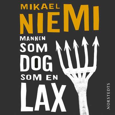 Mannen som dog som en lax - Mikael Niemi.