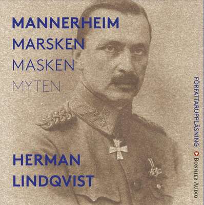 Mannerheim  : marsken, masken, myten - Herman Lindqvist.