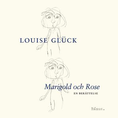 Marigold och Rose - Louise Glück.